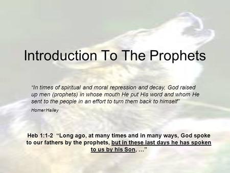 Introduction To The Prophets “In times of spiritual and moral repression and decay, God raised up men (prophets) in whose mouth He put His word and whom.