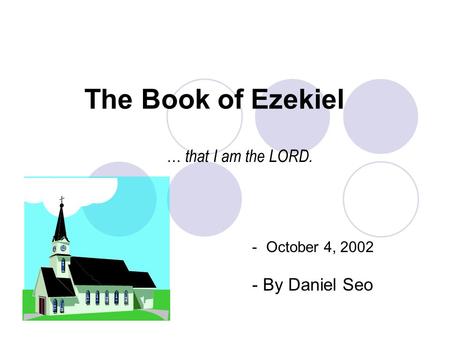 The Book of Ezekiel -October 4, 2002 - By Daniel Seo … that I am the LORD.