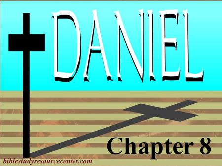 Chapter 8 biblestudyresourcecenter.com. Daniel Introduction 1.Deported as a teenager 2.Nebuchadnezzar’s Dream 3.Bow or Burn; The Furnace 4.Nebuchadnezzar's.