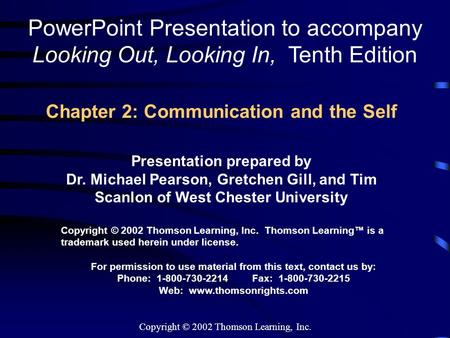 Copyright © 2002 Thomson Learning, Inc. Chapter 2: Communication and the Self PowerPoint Presentation to accompany Looking Out, Looking In, Tenth Edition.