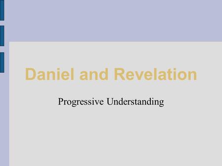 Daniel and Revelation Progressive Understanding. Background of Adventist thinking Reformation tradition 19th century American Protestantism Widespread.