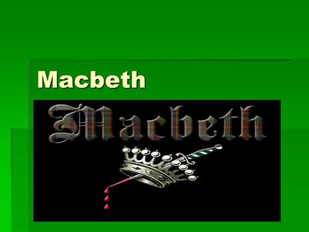 Macbeth. Act I  Macbeth meets the witches in Act I and is immediately tempted by their prophecies.  Both speak in contradiction:  Witches with the.