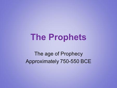 The age of Prophecy Approximately BCE