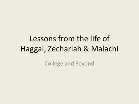 Lessons from the life of Haggai, Zechariah & Malachi
