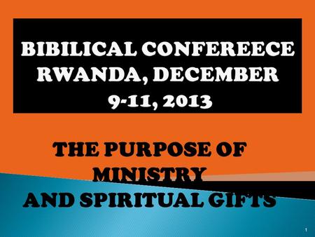 THE PURPOSE OF MINISTRY AND SPIRITUAL GIFTS 1. 2.