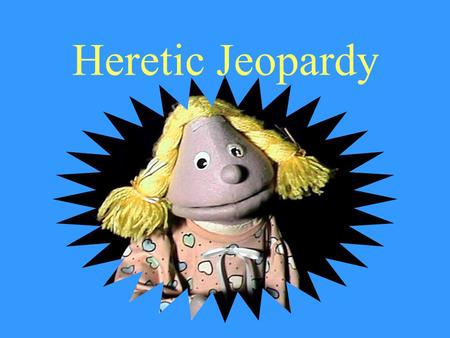 Heretic Jeopardy Starring … 10101010 20202020 30303030 Deity of Christ.