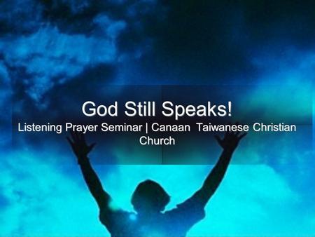 God Still Speaks! Listening Prayer Seminar | Canaan Taiwanese Christian Church.