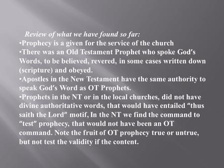 Review of what we have found so far: Prophecy is a given for the service of the church There was an Old Testament Prophet who spoke God ’ s Words, to be.