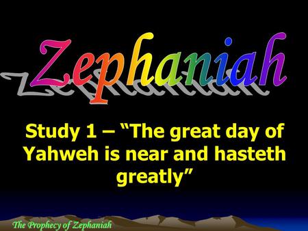 Study 1 – “The great day of Yahweh is near and hasteth greatly”