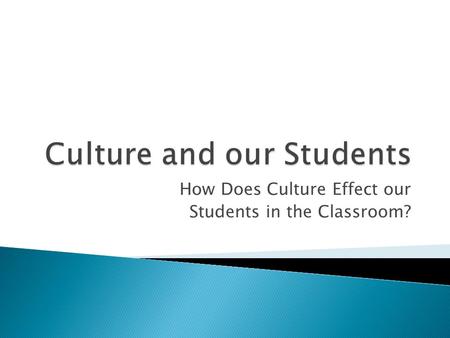 How Does Culture Effect our Students in the Classroom?