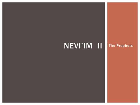 The Prophets NEVI’IM II.  Navi (Nabi) “one who announces” or one who is called” in Hebrew  Nevi’im is the plural form of the word  One who proclaims.