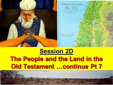 Session 2D The People and the Land in the Old Testament …continue Pt 7