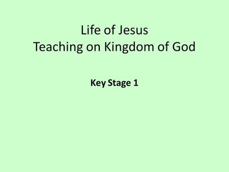Life of Jesus Teaching on Kingdom of God Key Stage 1.