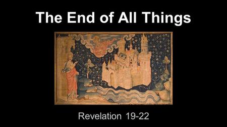 The End of All Things Revelation 19-22 La nouvelle Jérusalem (14th century tapestry)
