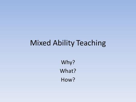 Mixed Ability Teaching Why? What? How?. Made to Measure Report 22 nd May 2012 Children’s varying pre-school experiences of mathematics mean they start.