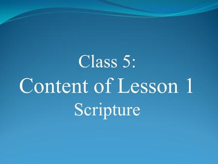 Class 5: Content of Lesson 1 Scripture.