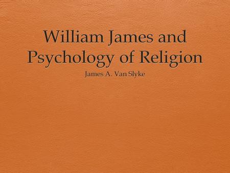 William James (1842-1910)  Considered by many to be one of the top psychologists of all time  Principles of Psychology (1890)  Classic work in psychology.