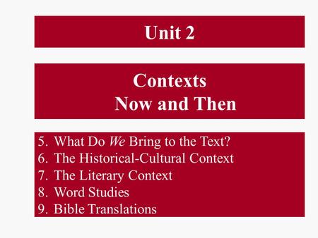 Contexts Now and Then 5.What Do We Bring to the Text? 6.The Historical-Cultural Context 7.The Literary Context 8.Word Studies 9.Bible Translations Unit.