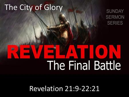 The City of Glory Revelation 21:9-22:21. www.comingbacksoon.com.