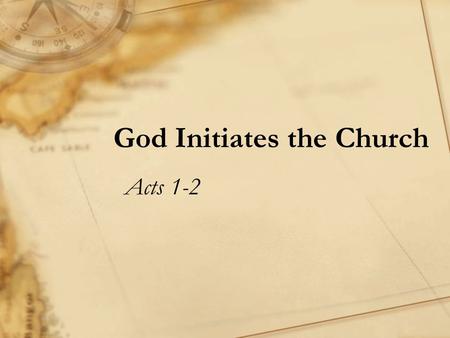 God Initiates the Church Acts 1-2. Discussion Questions for Acts 1 −What was Jesus speaking about over the 40 days He went about revealing himself after.