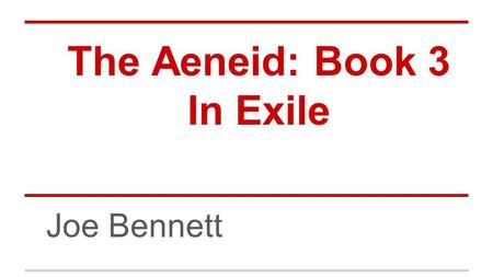 The Aeneid: Book 3 In Exile Joe Bennett. Setting Queen Dido has received Aeneas in Carthage and welcomes his as a guest. While falling deeply in love.