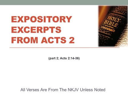 EXPOSITORY EXCERPTS FROM ACTS 2 All Verses Are From The NKJV Unless Noted (part 2; Acts 2:14-36)