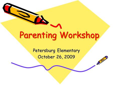 Parenting Workshop Petersburg Elementary October 26, 2009.