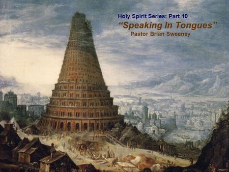 1 Holy Spirit Series: Part 10 “Speaking In Tongues” Pastor Brian Sweeney.