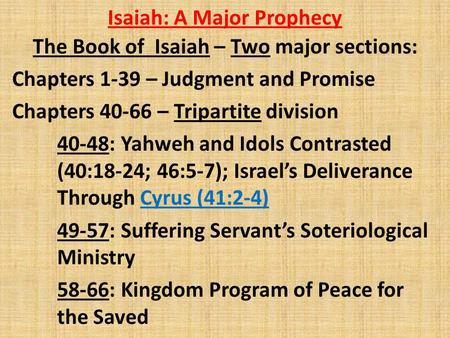 Isaiah: A Major Prophecy The Book of Isaiah – Two major sections: Chapters 1-39 – Judgment and Promise Chapters 40-66 – Tripartite division 40-48: Yahweh.