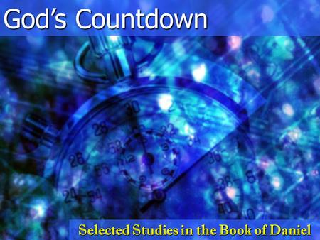 God’s Countdown Selected Studies in the Book of Daniel.