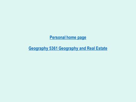 Personal home page Geography 5361 Geography and Real Estate.
