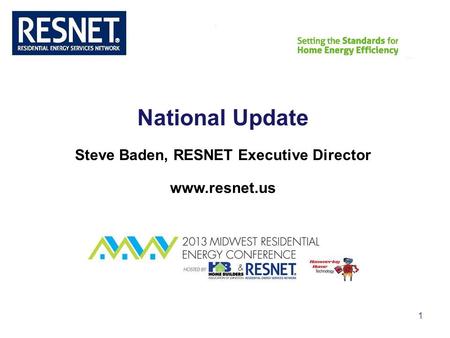 RESNET 1 National Update Steve Baden, RESNET Executive Director www.resnet.us.