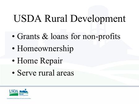 USDA Rural Development Grants & loans for non-profits Homeownership Home Repair Serve rural areas.