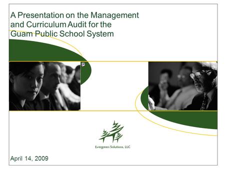 A Presentation on the Management and Curriculum Audit for the Guam Public School System April 14, 2009.