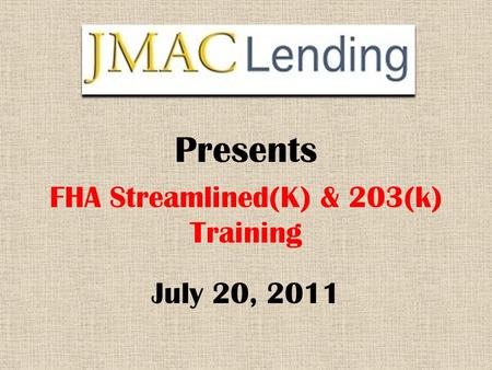 FHA Streamlined(K) & 203(k) Training Presents July 20, 2011.