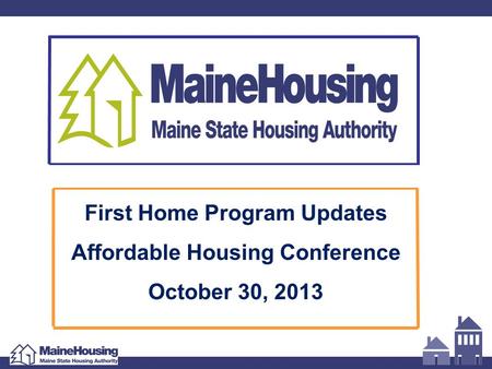 First Home Program Updates Affordable Housing Conference October 30, 2013.