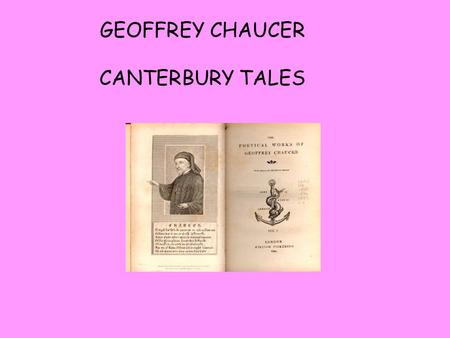 GEOFFREY CHAUCER CANTERBURY TALES. OLD SAYING: IN SPRING, A YOUNG MAN ’ S FANCY TURNS TO THOUGHTS OF LOVE Explain what it means using your own words.