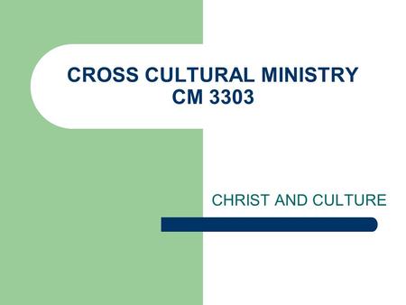 CROSS CULTURAL MINISTRY CM 3303 CHRIST AND CULTURE.