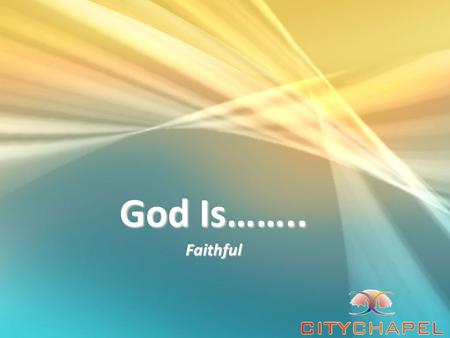 God Is…….. Faithful. Definition of Faithfulness Strict or thorough in the performance of duty Strict or thorough in the performance of duty True to one's.