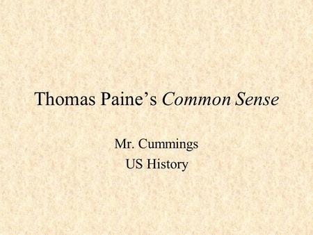 Thomas Paine’s Common Sense Mr. Cummings US History.