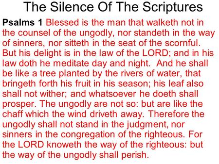 The Silence Of The Scriptures Psalms 1 Blessed is the man that walketh not in the counsel of the ungodly, nor standeth in the way of sinners, nor sitteth.