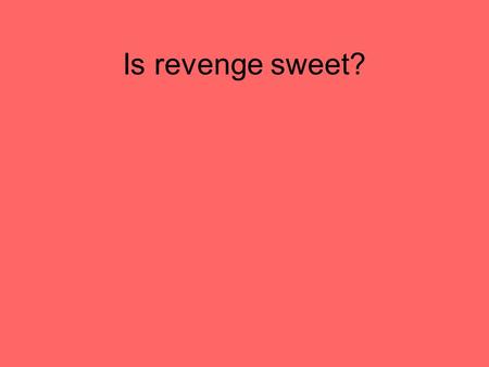 Is revenge sweet?. “A Plague on both your houses” Mercutio “Oh, I am fortune’s fool.”- Romeo “Immediately we do exile him hence”- Prince.