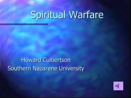 Spiritual Warfare Howard Culbertson Southern Nazarene University.