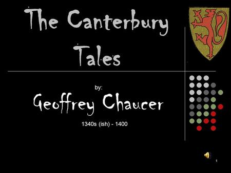 The Canterbury Tales by: Geoffrey Chaucer 1340s (ish) - 1400.