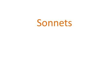 Sonnets. A sonnet shows two related, contrasting things or ideas (e.g. life vs. death; youth vs. old age) to communicate something about them (offer a.