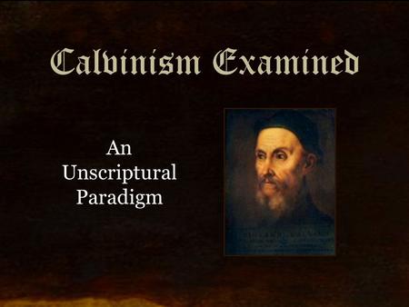 Calvinism Examined An Unscriptural Paradigm. Reformed Theology Defined: Reformed Theology is the theology of the protestant movement that reformed the.