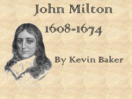 John Milton 1608-1674 By Kevin Baker. Early Life Born in London 1 of 3 children who survived infancy Disinherited by parents Re-adopted Adoptive father.
