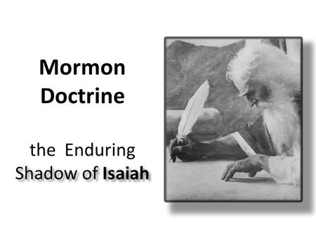 Shadow of Isaiah Mormon Doctrine the Enduring Shadow of Isaiah.