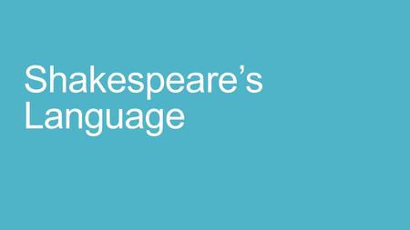 Shakespeare’s Language. Objective To feel more comfortable with Shakespeare's language, sentence structure, verb forms, and pronouns.