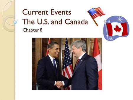 Current Events The U.S. and Canada Chapter 8. Terrorism September 11 th ◦ Global Network of extremists ◦ War on Terrorism  Coalition was created to fight.
